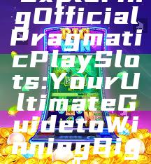 "Exploring Official Pragmatic Play Slots: Your Ultimate Guide to Winning Big"