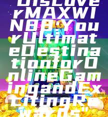 "Discover MAXWIN88: Your Ultimate Destination for Online Gaming and Exciting Rewards"