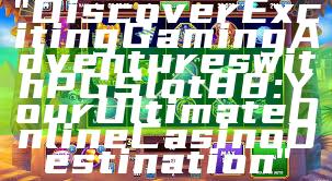 "Discover Exciting Gaming Adventures with PGSlot88: Your Ultimate Online Casino Destination"