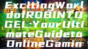 "Discover the Exciting World of ROBINTOGEL: Your Ultimate Guide to Online Gaming and Betting"