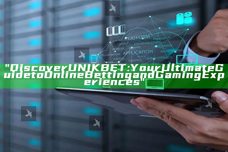 "Discover UNIKBET: Your Ultimate Guide to Online Betting and Gaming Experiences"