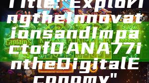 Title: "Exploring the Innovations and Impact of DANA77 in the Digital Economy"