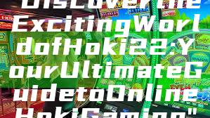 "Discover the Exciting World of Hoki22: Your Ultimate Guide to Online Hoki Gaming"