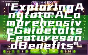 "Exploring Angtoto: A Comprehensive Guide to Its Features and Benefits"