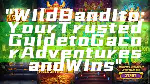 "Wild Bandito: Your Trusted Guide to Gacor Adventures and Wins"