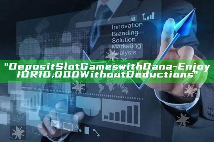 "Deposit Slot Games with Dana - Enjoy IDR 10,000 Without Deductions"