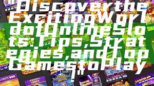 "Discover the Exciting World of Online Slots: Tips, Strategies, and Top Games to Play!"