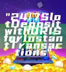 "24/7 Slot Deposit with QRIS for Instant Transactions"