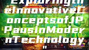 "Exploring the Innovative Concepts of JP Paus in Modern Technology"