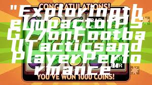 "Exploring the Impact of PSG 77 on Football Tactics and Player Performance"