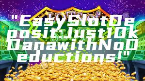 "Easy Slot Deposit: Just 10k Dana with No Deductions!"