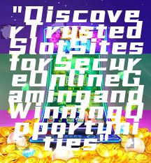 "Discover Trusted Slot Sites for Secure Online Gaming and Winning Opportunities"