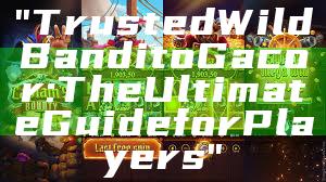 "Trusted Wild Bandito Gacor: The Ultimate Guide for Players"
