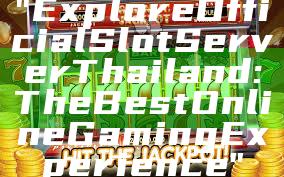 "Explore Official Slot Server Thailand: The Best Online Gaming Experience"